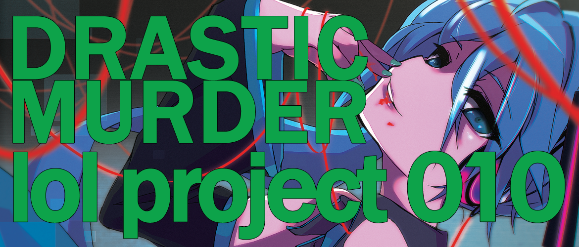 lol project 010:Drastic Murder